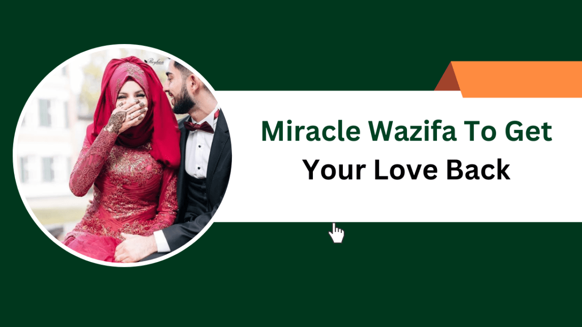 Miracle Wazifa To Get Your Love Back – Islamic Halal Nuskhe For Love Back
